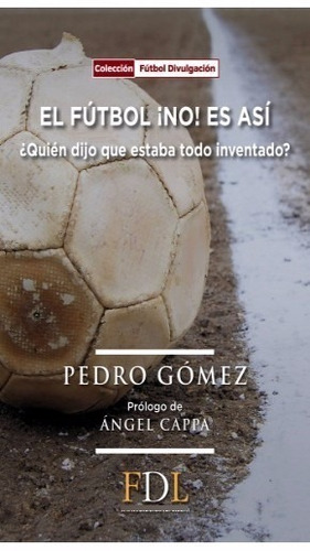 El Futbol No Es Asi . Pedro Gomez . Prol Angel Cappa Deporte