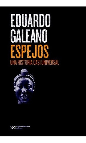 Libro - Espejos. Una Historia Casi Universal - Eduardo Galea