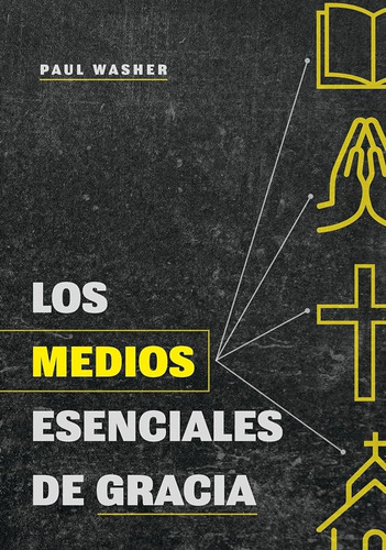 Los Medios Esenciales De Gracia Paul Washer