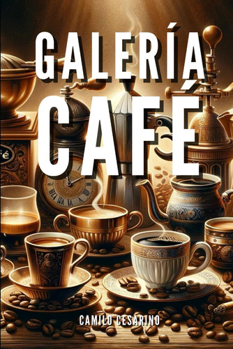 Libro: Galería Café Despliegue Visual De Recetas Clásicas