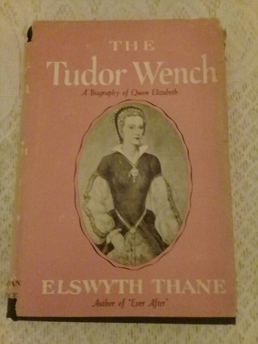 Elswyth Thane - The Tudor Wench Biography Queen Elizabeth B