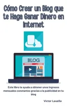Comprar Cómo Crear Un Blog Que Te Haga Ganar Dinero En Interne 61rzd