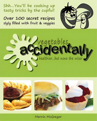 Vegetables Accidentally: Healthier... But None The Wiser, De Merrin Mcgregor., Vol. 1. Editorial Flourish Publishing, Tapa Blanda En Inglés