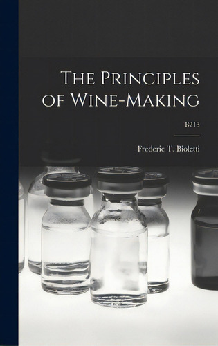 The Principles Of Wine-making; B213, De Bioletti, Frederic T. (frederic Theod. Editorial Legare Street Pr, Tapa Dura En Inglés