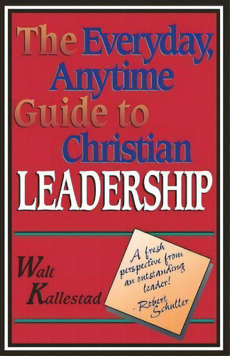 The Everyday, Anytime Guide To Christian Leadership, De Walter Kallestad. Editorial 1517 Media, Tapa Blanda En Inglés