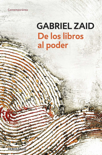 De los libros al poder, de Zaid, Gabriel. Serie Ensayo Editorial Debolsillo, tapa blanda en español, 2011