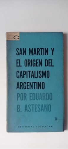 San Martin Y El Origen Del Capitalismo Argentino Astesano