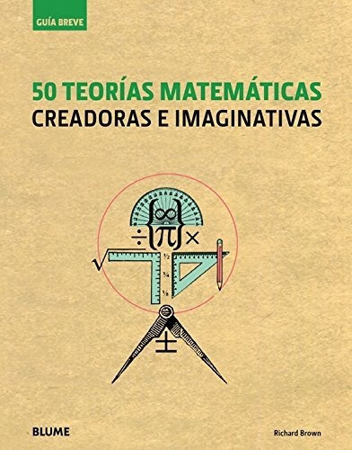 50 Teorías Matemáticas: Creadoras E Imaginativas