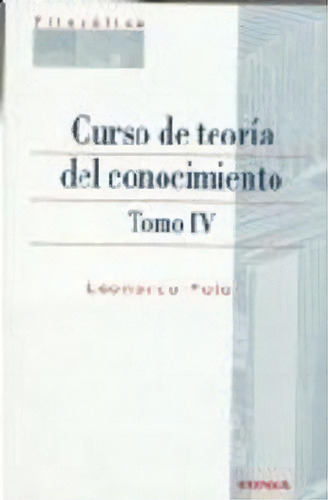 Curso De Teorãâa Del Conocimiento, De Polo, Leonardo., Vol. Iv. Editorial Eunsa. Ediciones Universidad De Navarra, S.a., Tapa Blanda En Español