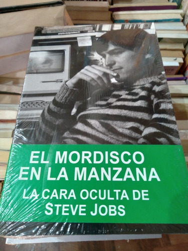 El Mordisco En La Manzana La Cara Oculta De Steve Jobs Nuevo