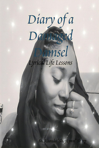 Diary Of A Damaged Damsel: Lyrical Life Lessons, De Sharp, Sharhonda Shaylynn. Editorial Lightning Source Inc, Tapa Blanda En Inglés
