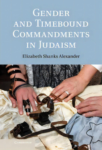 Gender And Timebound Commandments In Judaism, De Elizabeth Shanks Alexander. Editorial Cambridge University Press, Tapa Dura En Inglés