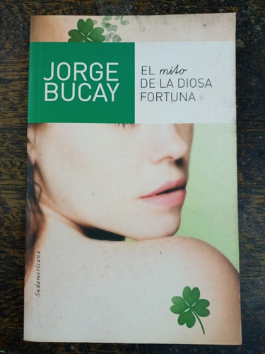 El Mito De La Diosa Fortuna * Jorge Bucay * Sudamericana *