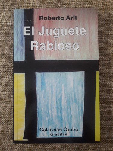 El Juguete Rabioso - Roberto Arlt - Gradifco / Ombú  Integra