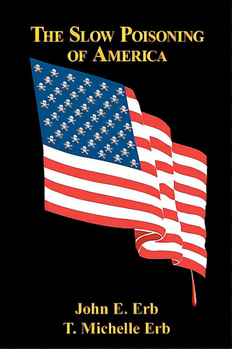 The Slow Poisoning Of America, De Erb, T. Michelle. Editorial Createspace, Tapa Blanda En Inglés