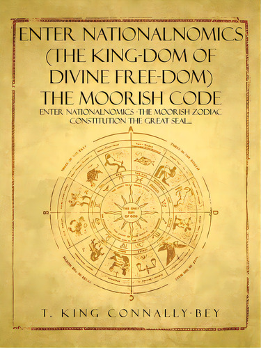 Enter Nationalnomics (the King-dom Of Divine Free-dom) The Moorish Code: Enter Nationalnomics -th..., De Nally-bey, T. King. Editorial Authorhouse, Tapa Blanda En Inglés
