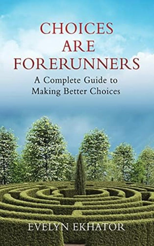 Choices Are Forerunners: A Complete Guide To Making Better Choices, De Ekhator, Evelyn. Editorial Oem, Tapa Dura En Inglés