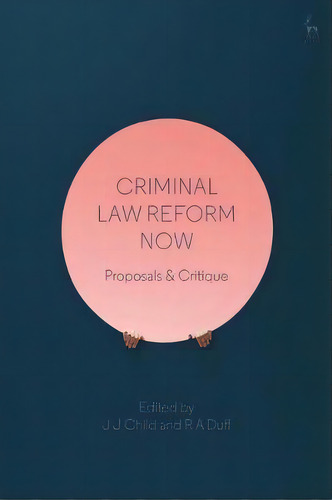 Criminal Law Reform Now : Proposals & Critique, De Dr J J Child. Editorial Bloomsbury Publishing Plc, Tapa Blanda En Inglés