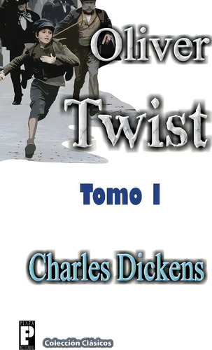 Oliver Twist (tomo I), De Charles Dickens. Editorial Createspace Independent Publishing Platform, Tapa Blanda En Español
