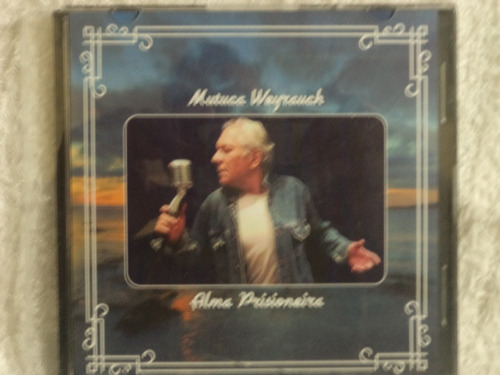 Mutuca Weyrauch - Alma Prisioneira - Cd Novo (Usado)