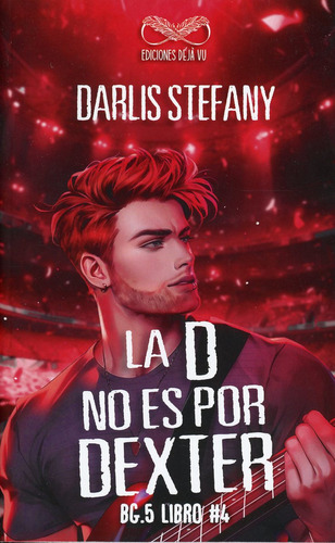 La D No Es Por Dexter / Bg.5 / Vol. 4, De Stefany, Darlis. Editorial Ediciones Deja Vu, Tapa Blanda, Edición 01 En Español, 2023