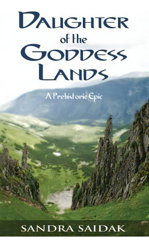 Daughter Of The Goddess Lands: A Prehistoric Epic, De Saidak, Sandra. Editorial Lightning Source Inc, Tapa Blanda En Inglés
