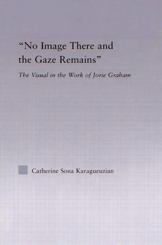 No Image There And The Gaze Remains, De Catherine Karaguezian. Editorial Taylor Francis Ltd, Tapa Dura En Inglés