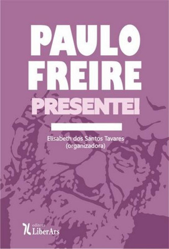 Paulo Freire Presente, De Elisabeth Dos Santos Tavares. Editora Liber Ars, Capa Mole Em Português