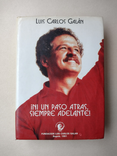 Luis Carlos Galán / Ni Un Paso Atrás, Siempre Adelante