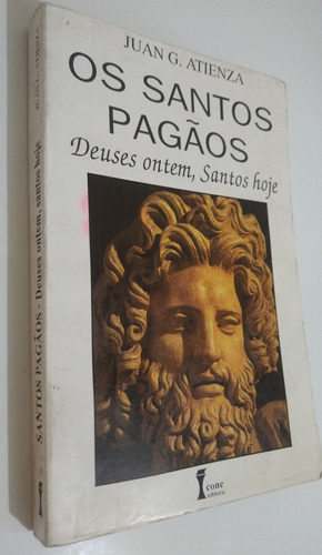 Os Santos Pagãos, Deuses Ontem, Santos Hoje | Juan G Atienza - Frete Grátis