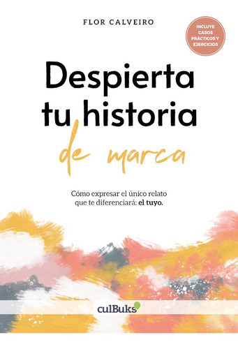 Despierta Tu Historia De Marca, De Flor Calveiro. Editorial Culbuks, Tapa Blanda, Edición 1 En Español, 2020