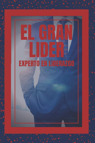 Libro: El Gran Lider: Experto En Liderazgo: El Gran Libro Qu