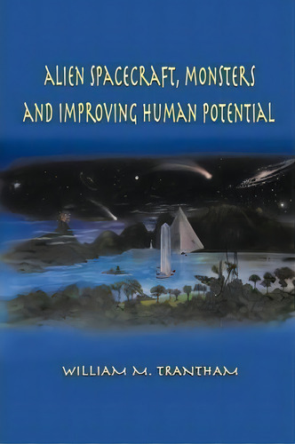 Alien Spacecraft, Monsters And Improving Human Potential, De William M. Trantham. Editorial Authorhouse, Tapa Blanda En Inglés