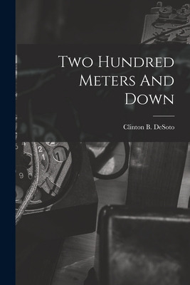 Libro Two Hundred Meters And Down - Clinton B Desoto