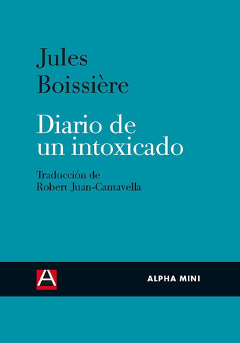 Diario De Un Intoxicado, De Boissiere, Jules. Editorial Ediciones Alpha Decay, S.a., Tapa Blanda En Español