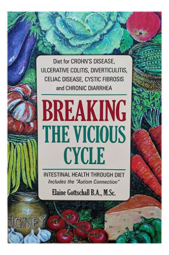 Breaking The Vicious Cycle Intestinal Health Through Diet, De Gottschall Ms, Elaine. Editorial The Kirkton Press, Tapa Blanda En Inglés, 2020