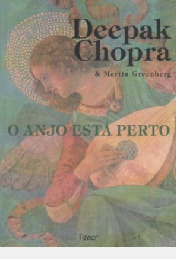 Livro O Anjo Está Perto - Um Anjo Vem A Terra E O Mundo Fica Por Um Fio - Deepak Chopra / Martin Greenberg [2001]