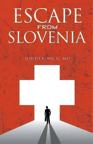 Escape From Slovenia, De Joseph Kovacic. Editorial Authors Press, Tapa Blanda En Inglés