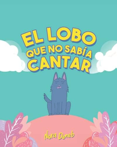 Libro: El Lobo Que No Sabía Cantar (spanish Edition)