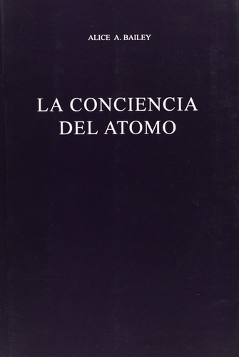 La Conciencia Del Átomo - Alice Bailey