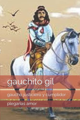 Gauchito Gil: Gaucho Justiciero Y Cumplidor