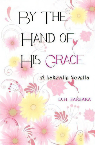 By The Hand Of His Grace, De D H Barbara. Editorial Createspace Independent Publishing Platform, Tapa Blanda En Inglés