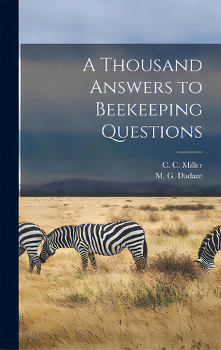 A Thousand Answers To Beekeeping Questions, De Miller, C. C. (charles C. ). 1831-1920. Editorial Legare Street Pr, Tapa Dura En Inglés
