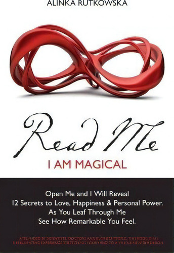 Read Me - I Am Magical : Open Me And I Will Reveal 12 Secrets To Love, Happiness & Personal Power..., De Alinka Rutkowska. Editorial Createspace Independent Publishing Platform, Tapa Blanda En Inglés
