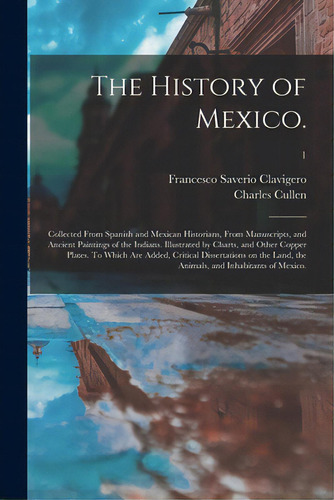 The History Of Mexico.: Collected From Spanish And Mexican Historians, From Manuscripts, And Anci..., De Clavigero, Francesco Saverio 1731-1787. Editorial Legare Street Pr, Tapa Blanda En Inglés