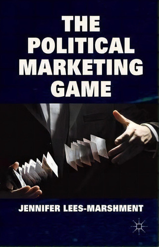 The Political Marketing Game, De Jennifer Lees-marshment. Editorial Palgrave Macmillan, Tapa Blanda En Inglés