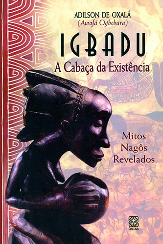 Igbadu A Cabaça Da Existencia, de Adilson de Oxalá. Pallas Editora e Distribuidora Ltda., capa mole em português, 2006