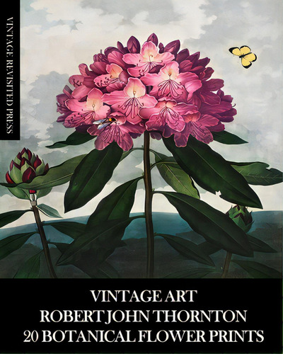 Vintage Art: Robert John Thornton 20 Botanical Flower Prints, De Press, Vintage Revisited. Editorial Blurb Inc, Tapa Blanda En Inglés