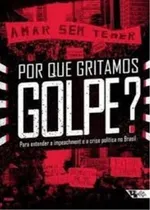 Comprar Livro Por Que Gritamos Golpe? - Org. Ivana Jinkings E Outros [2016]