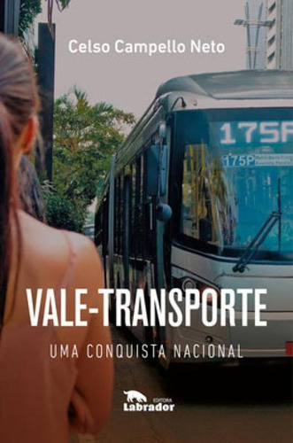 Vale-transporte: Uma Conquista Nacional, De Campello Neto, Celso. Editora Labrador, Capa Mole Em Português